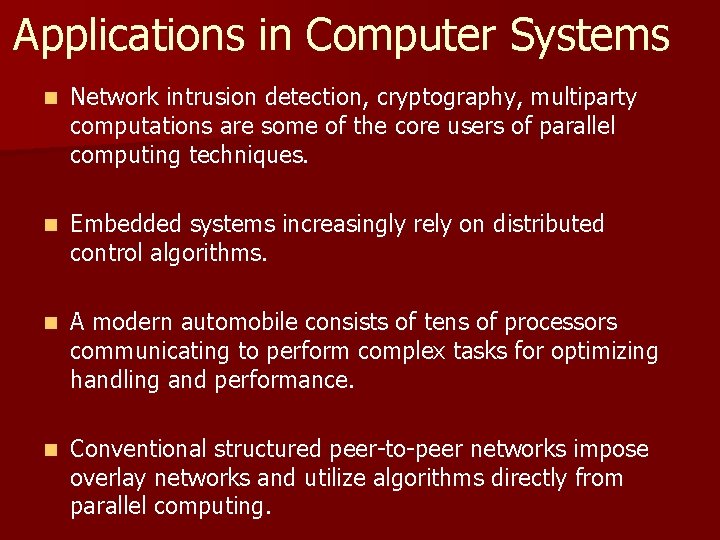 Applications in Computer Systems n Network intrusion detection, cryptography, multiparty computations are some of