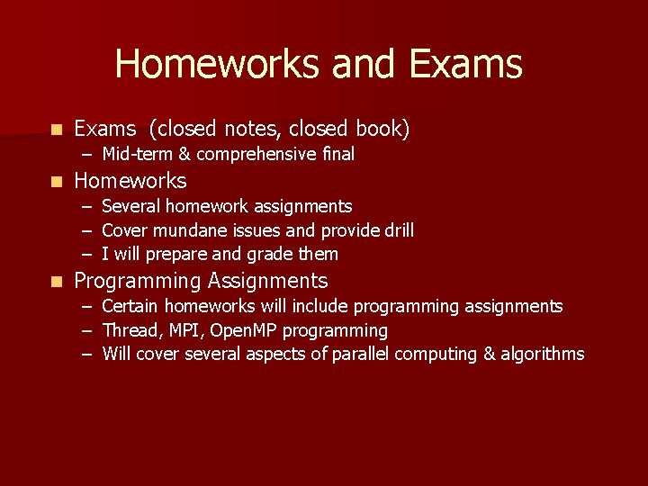 Homeworks and Exams n Exams (closed notes, closed book) – Mid-term & comprehensive final