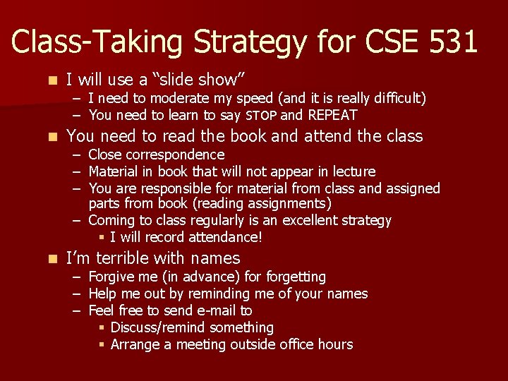 Class-Taking Strategy for CSE 531 n I will use a “slide show” n You