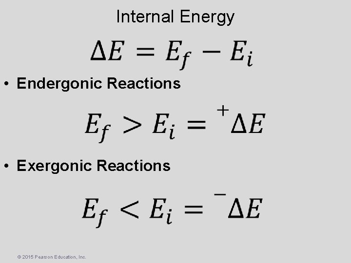 Internal Energy • Endergonic Reactions • Exergonic Reactions © 2015 Pearson Education, Inc. 