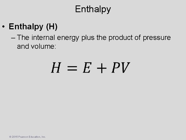 Enthalpy • Enthalpy (H) – The internal energy plus the product of pressure and