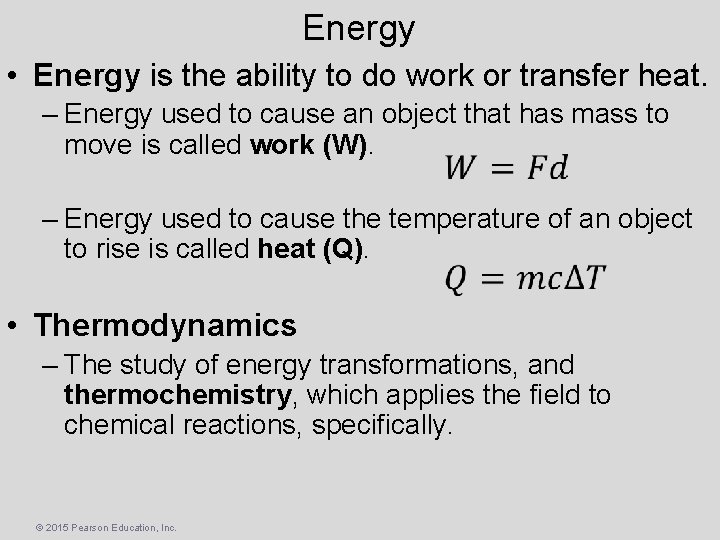 Energy • Energy is the ability to do work or transfer heat. – Energy