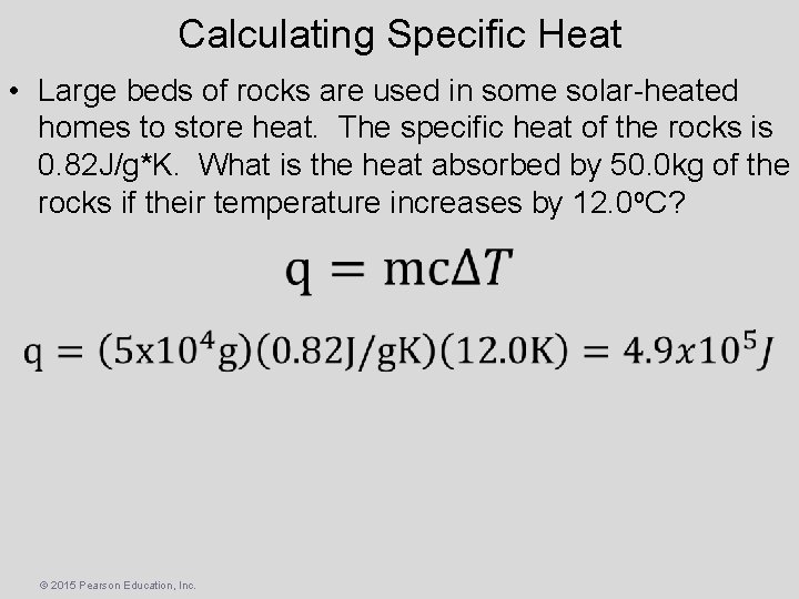 Calculating Specific Heat • Large beds of rocks are used in some solar-heated homes