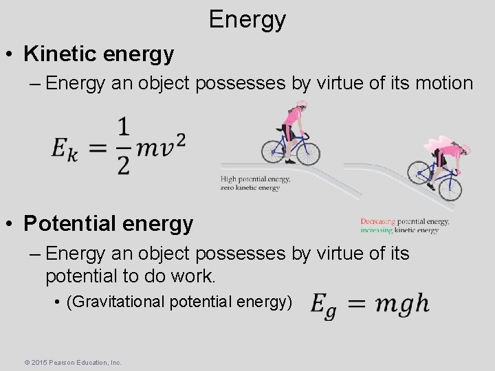 Energy • Kinetic energy – Energy an object possesses by virtue of its motion