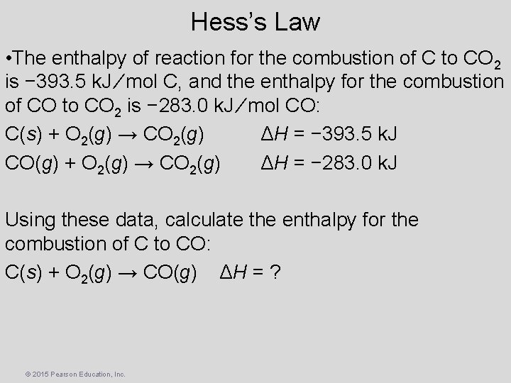 Hess’s Law • The enthalpy of reaction for the combustion of C to CO