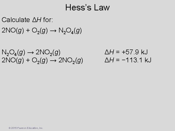 Hess’s Law Calculate ΔH for: 2 NO(g) + O 2(g) → N 2 O