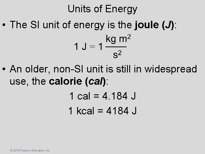 Units of Energy • The SI unit of energy is the joule (J): •