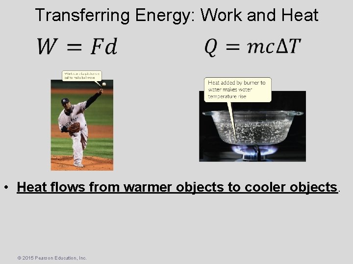 Transferring Energy: Work and Heat • Heat flows from warmer objects to cooler objects.