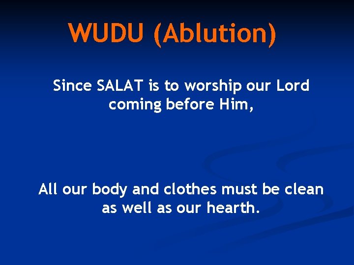 WUDU (Ablution) Since SALAT is to worship our Lord coming before Him, All our