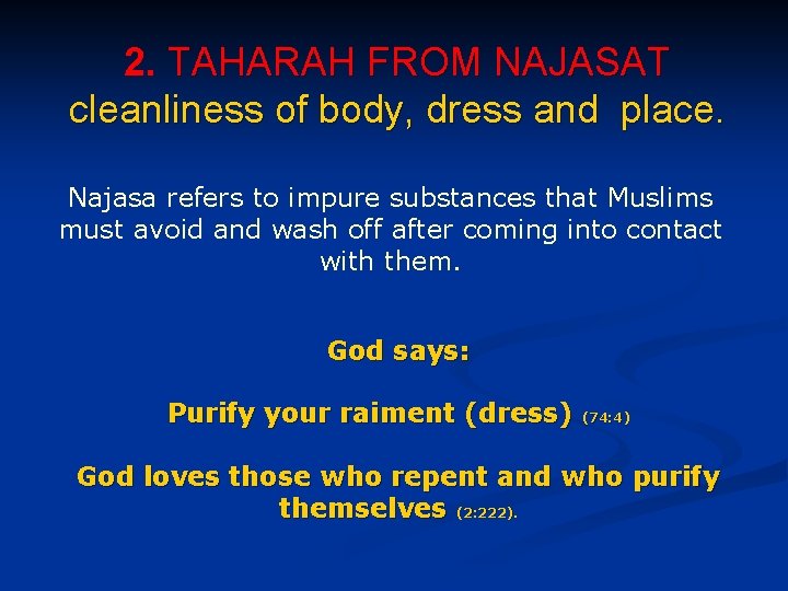 2. TAHARAH FROM NAJASAT cleanliness of body, dress and place. Najasa refers to impure