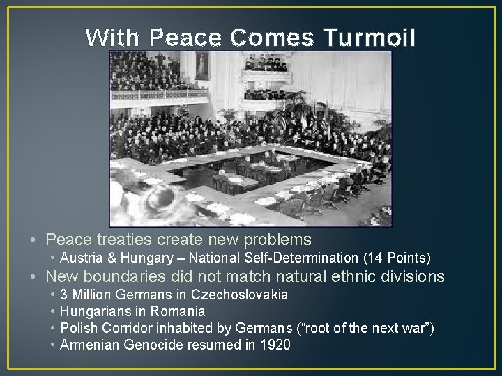 With Peace Comes Turmoil • Peace treaties create new problems • Austria & Hungary