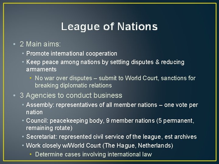 League of Nations • 2 Main aims: • Promote international cooperation • Keep peace