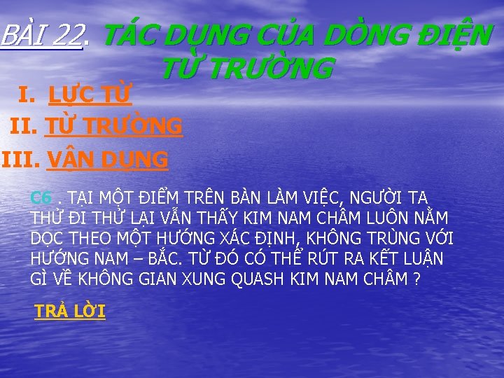 BÀI 22. TÁC DỤNG CỦA DÒNG ĐIỆN TỪ TRƯỜNG I. LỰC TỪ II. TỪ