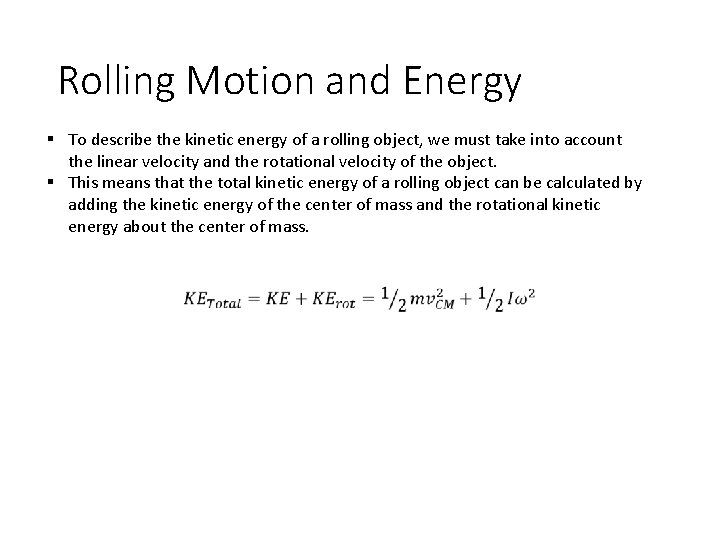 Rolling Motion and Energy § To describe the kinetic energy of a rolling object,