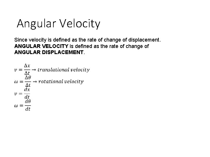 Angular Velocity Since velocity is defined as the rate of change of displacement. ANGULAR