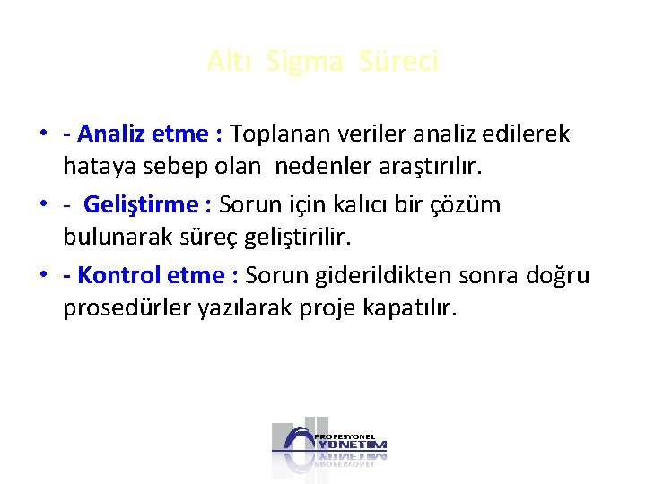 Altı Sigma Süreci • - Analiz etme : Toplanan veriler analiz edilerek hataya sebep