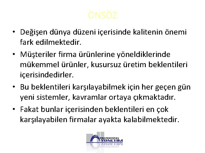 ÖNSÖZ • Değişen dünya düzeni içerisinde kalitenin önemi fark edilmektedir. • Müşteriler firma ürünlerine