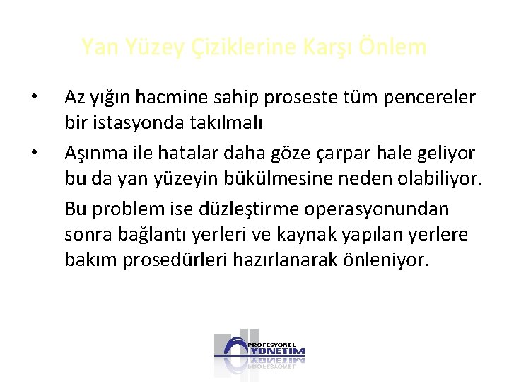 Yan Yüzey Çiziklerine Karşı Önlem • • Az yığın hacmine sahip proseste tüm pencereler