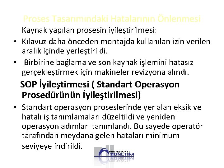 Proses Tasarımındaki Hatalarının Önlenmesi Kaynak yapılan prosesin iyileştirilmesi: • Kılavuz daha önceden montajda kullanılan