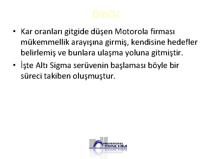 ÖNSÖZ • Kar oranları gitgide düşen Motorola firması mükemmellik arayışına girmiş, kendisine hedefler belirlemiş