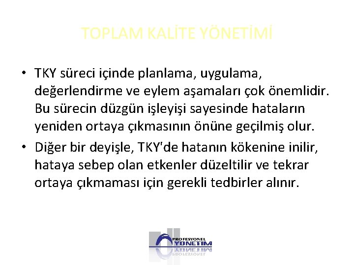 TOPLAM KALİTE YÖNETİMİ • TKY süreci içinde planlama, uygulama, değerlendirme ve eylem aşamaları çok