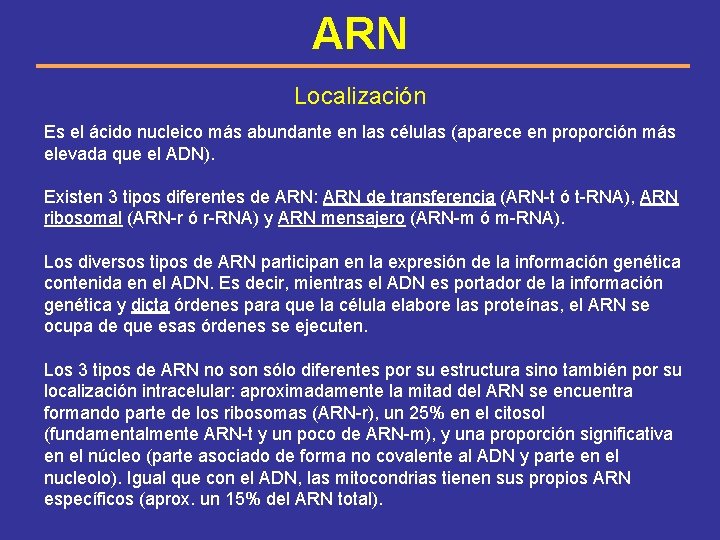 ARN Localización Es el ácido nucleico más abundante en las células (aparece en proporción