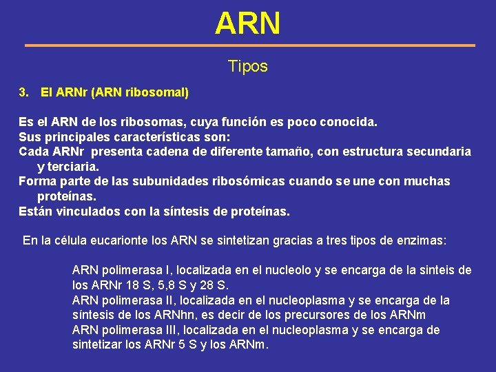 ARN Tipos 3. El ARNr (ARN ribosomal) Es el ARN de los ribosomas, cuya