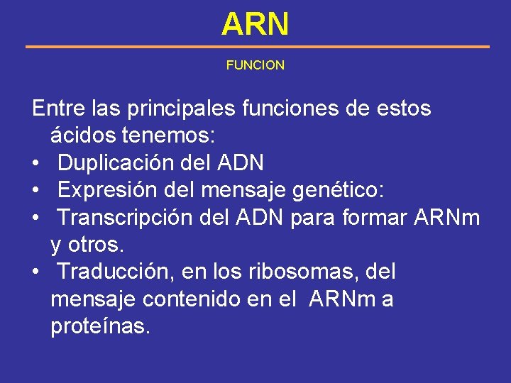 ARN FUNCION Entre las principales funciones de estos ácidos tenemos: • Duplicación del ADN