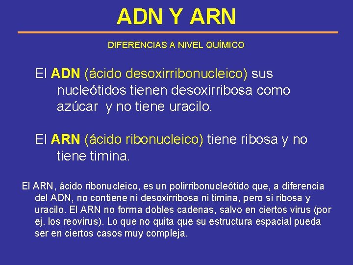 ADN Y ARN DIFERENCIAS A NIVEL QUÍMICO El ADN (ácido desoxirribonucleico) sus nucleótidos tienen
