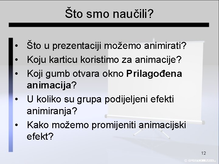 Što smo naučili? • Što u prezentaciji možemo animirati? • Koju karticu koristimo za