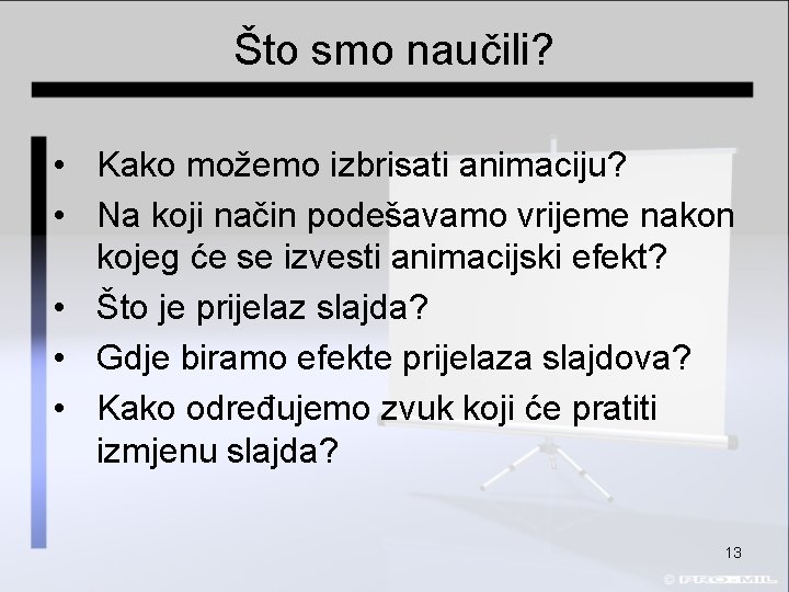 Što smo naučili? • Kako možemo izbrisati animaciju? • Na koji način podešavamo vrijeme