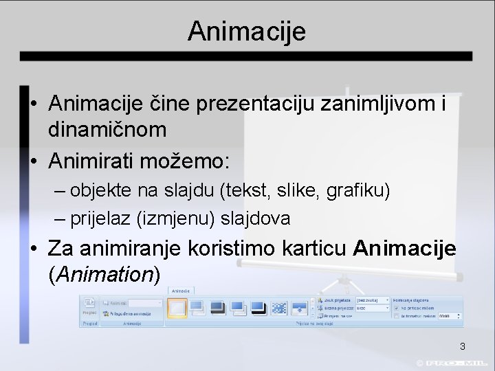 Animacije • Animacije čine prezentaciju zanimljivom i dinamičnom • Animirati možemo: – objekte na