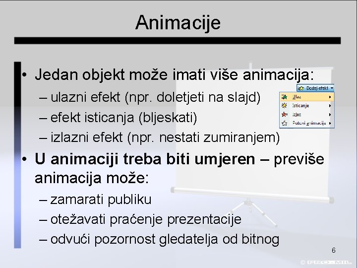 Animacije • Jedan objekt može imati više animacija: – ulazni efekt (npr. doletjeti na