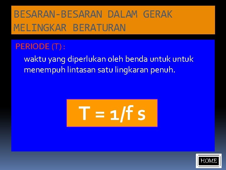 BESARAN-BESARAN DALAM GERAK MELINGKAR BERATURAN PERIODE (T) : waktu yang diperlukan oleh benda untuk