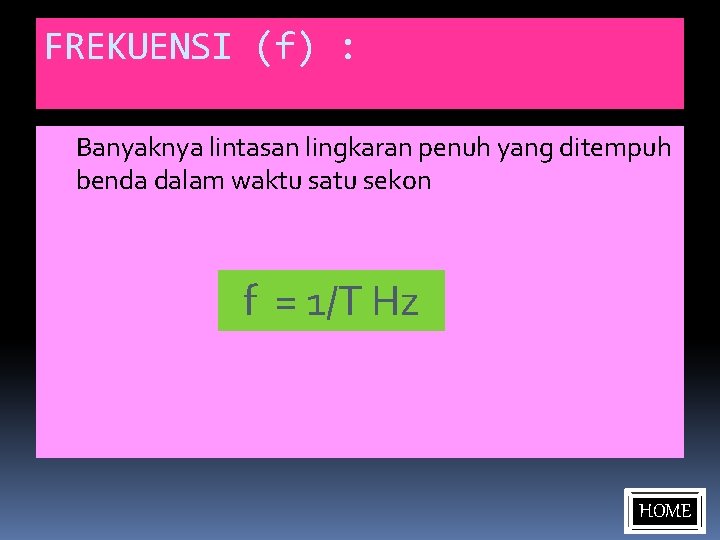 FREKUENSI (f) : Banyaknya lintasan lingkaran penuh yang ditempuh benda dalam waktu satu sekon