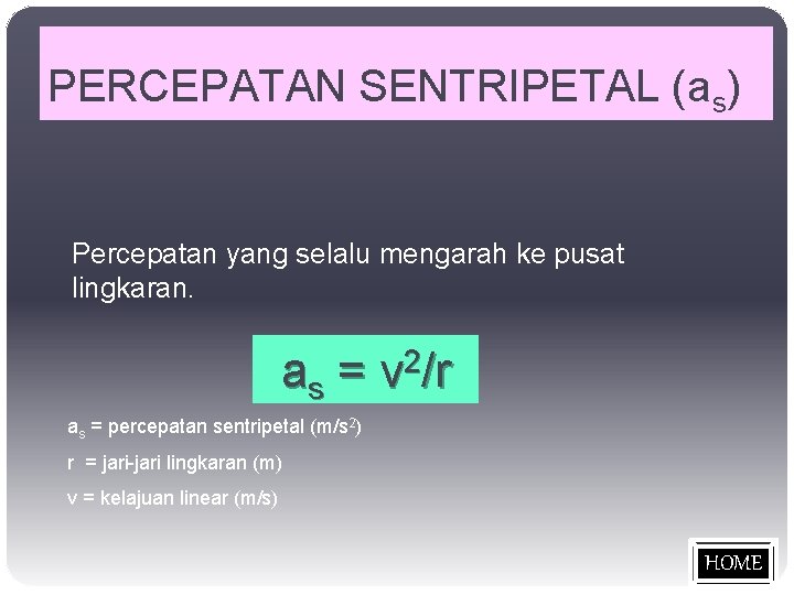 PERCEPATAN SENTRIPETAL (as) Percepatan yang selalu mengarah ke pusat lingkaran. as = v 2/r