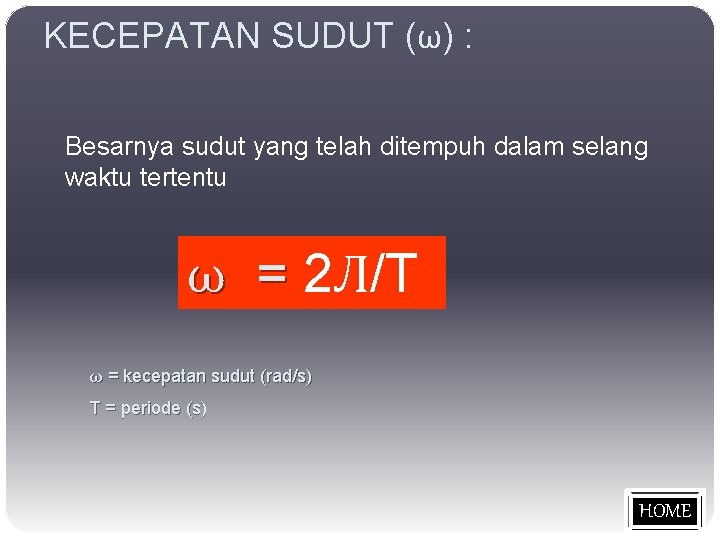 KECEPATAN SUDUT (ω) : Besarnya sudut yang telah ditempuh dalam selang waktu tertentu ω