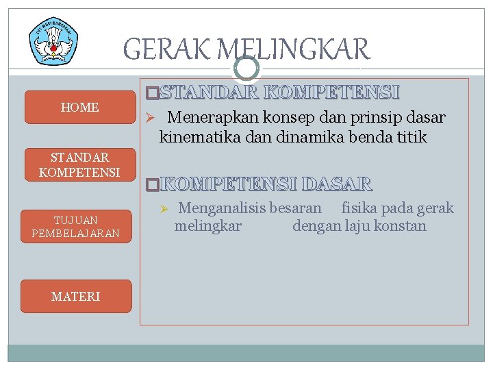 GERAK MELINGKAR HOME STANDAR KOMPETENSI TUJUAN PEMBELAJARAN MATERI �STANDAR KOMPETENSI Ø Menerapkan konsep dan