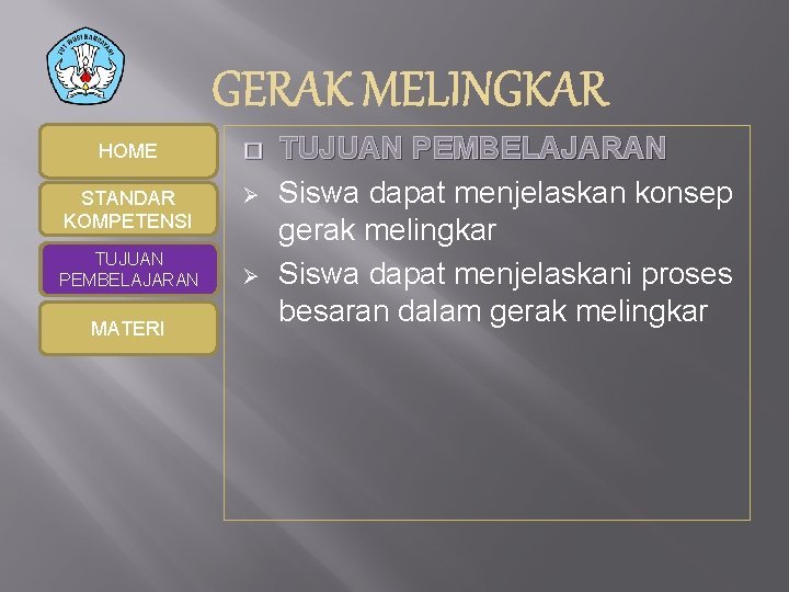 HOME � STANDAR KOMPETENSI Ø TUJUAN PEMBELAJARAN MATERI Ø TUJUAN PEMBELAJARAN Siswa dapat menjelaskan