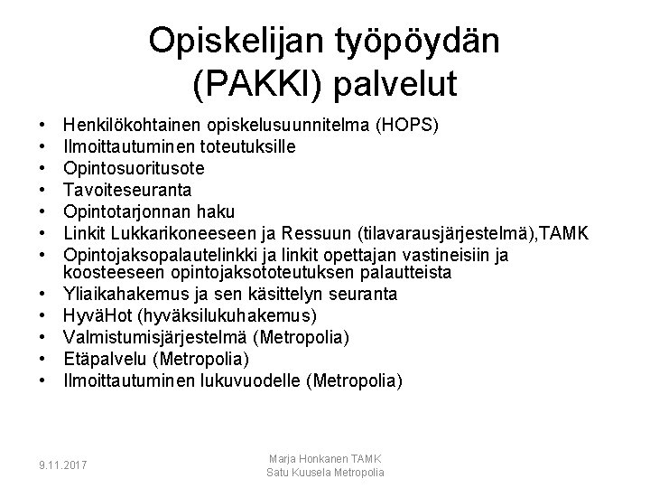 Opiskelijan työpöydän (PAKKI) palvelut • • • Henkilökohtainen opiskelusuunnitelma (HOPS) Ilmoittautuminen toteutuksille Opintosuoritusote Tavoiteseuranta