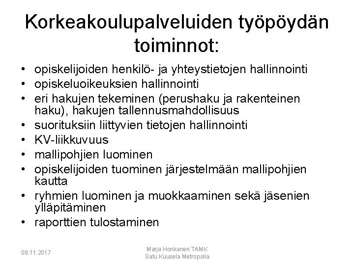 Korkeakoulupalveluiden työpöydän toiminnot: • opiskelijoiden henkilö- ja yhteystietojen hallinnointi • opiskeluoikeuksien hallinnointi • eri