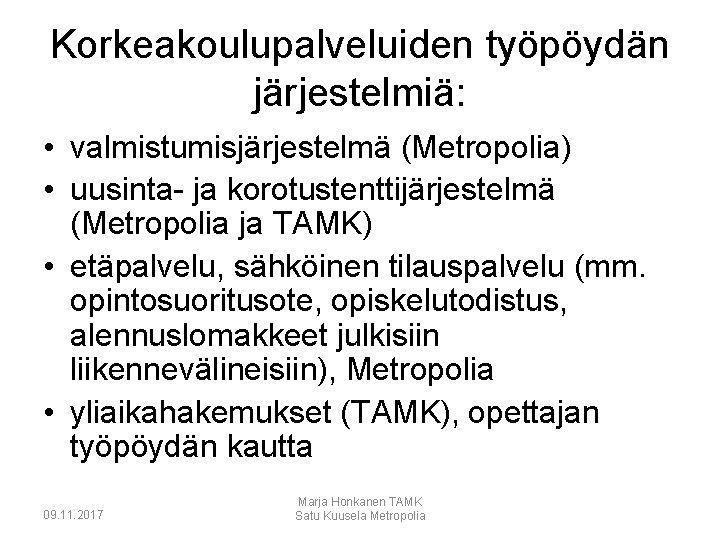 Korkeakoulupalveluiden työpöydän järjestelmiä: • valmistumisjärjestelmä (Metropolia) • uusinta- ja korotustenttijärjestelmä (Metropolia ja TAMK) •