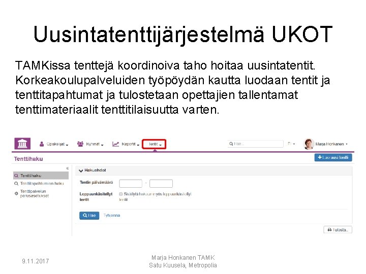 Uusintatenttijärjestelmä UKOT TAMKissa tenttejä koordinoiva taho hoitaa uusintatentit. Korkeakoulupalveluiden työpöydän kautta luodaan tentit ja