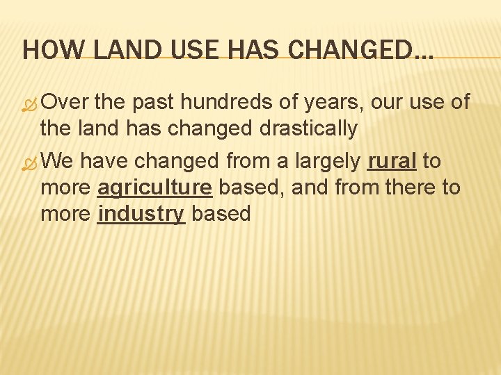 HOW LAND USE HAS CHANGED… Over the past hundreds of years, our use of