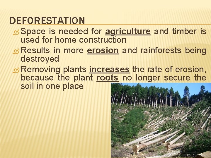DEFORESTATION Space is needed for agriculture and timber is used for home construction Results