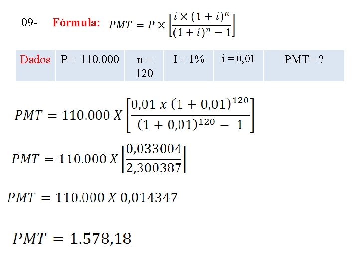 09 - Fórmula: Dados P= 110. 000 n= 120 I = 1% i =