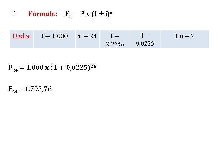 1 - Fórmula: Fn = P x (1 + i)n Dados P= 1. 000