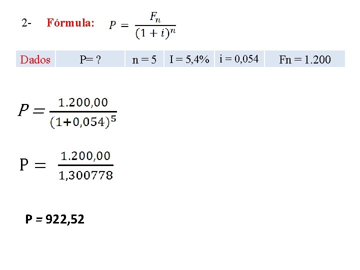 2 - Fórmula: Dados P= ? P= P= P = 922, 52 n=5 I