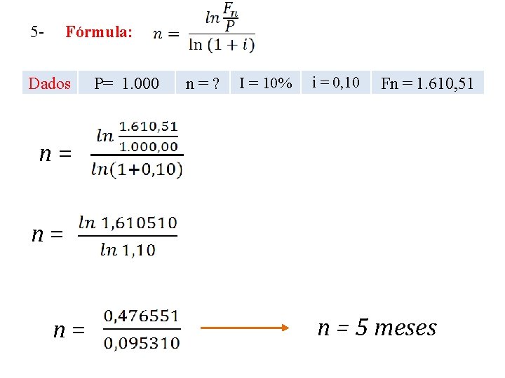 5 - Fórmula: Dados P= 1. 000 n=? I = 10% i = 0,