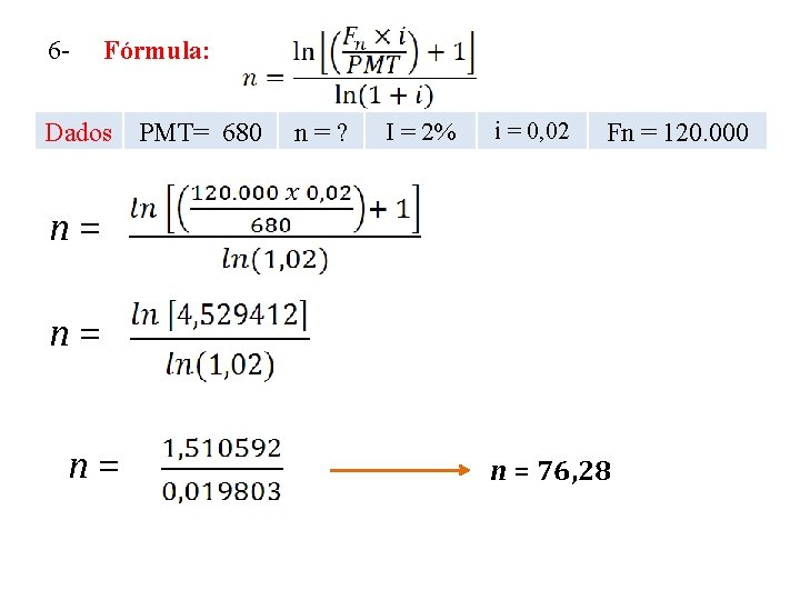6 - Fórmula: Dados PMT= 680 n=? I = 2% i = 0, 02